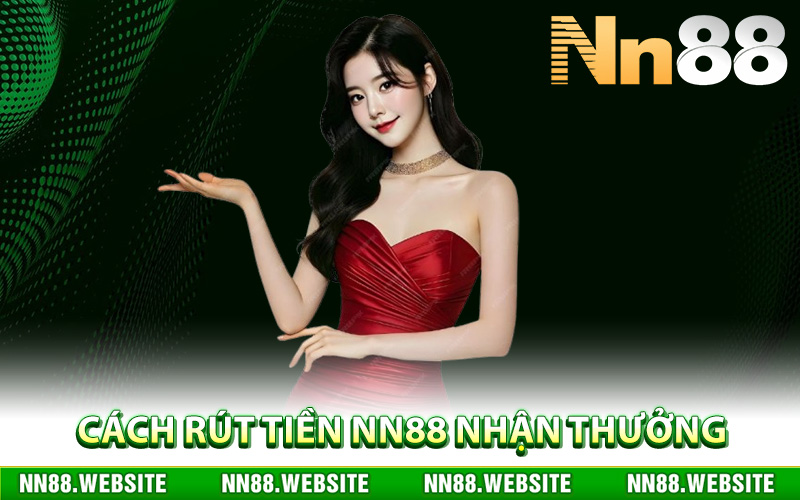 Cách rút tiền NN88 nhận thưởng nhanh