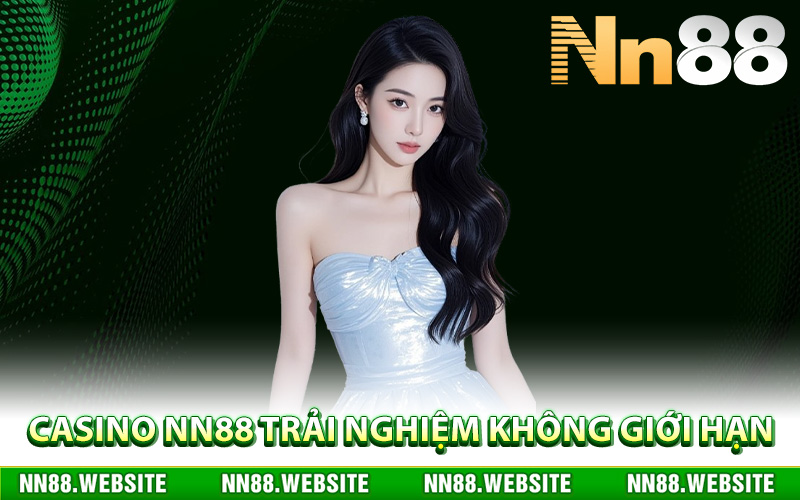 Casino NN88 trải nghiệm không giới hạn