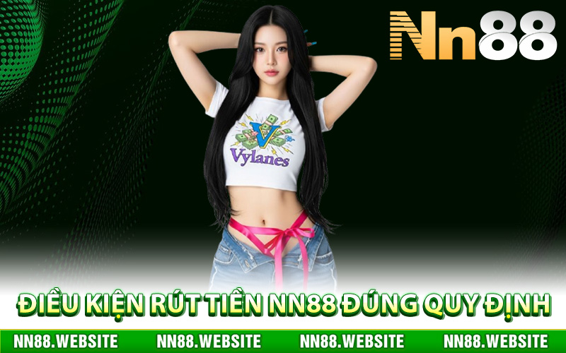 Điều kiện rút tiền NN88 đúng quy định
