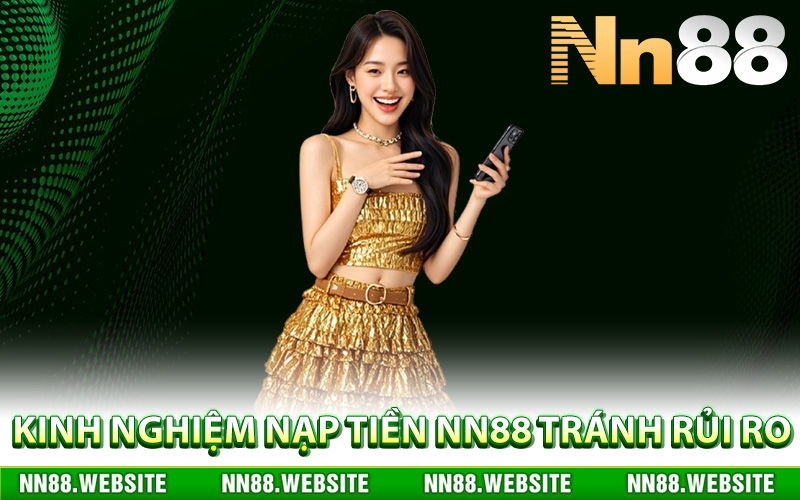 Kinh nghiệm nạp tiền NN88 tránh rủi ro