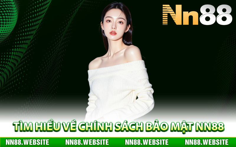 Tìm hiểu về chính sách bảo mật NN88