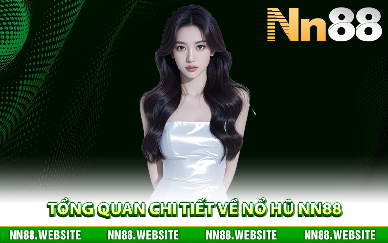 Tổng quan chi tiết về nổ hũ NN88